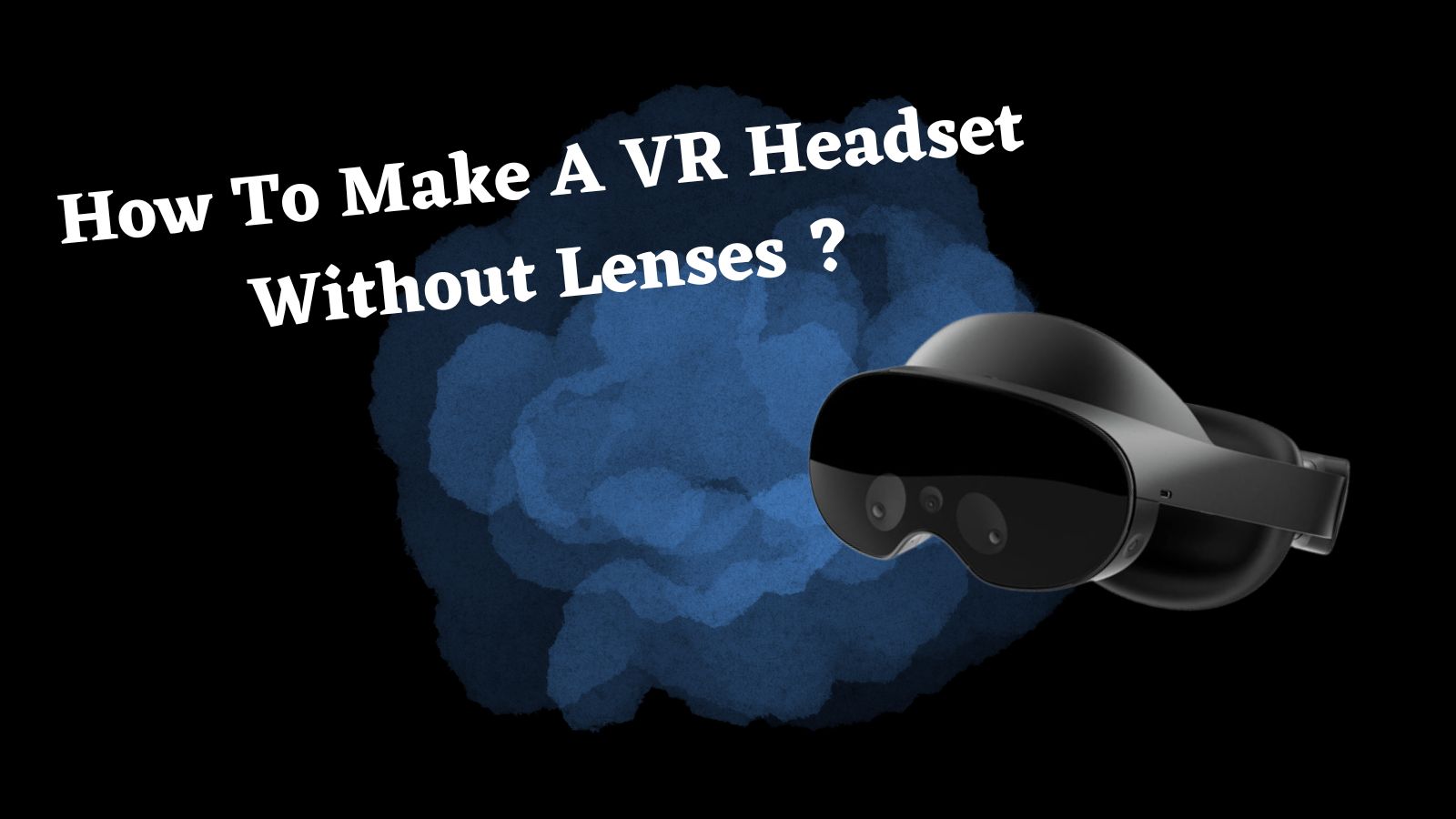 How to make a VR Headset without lenses