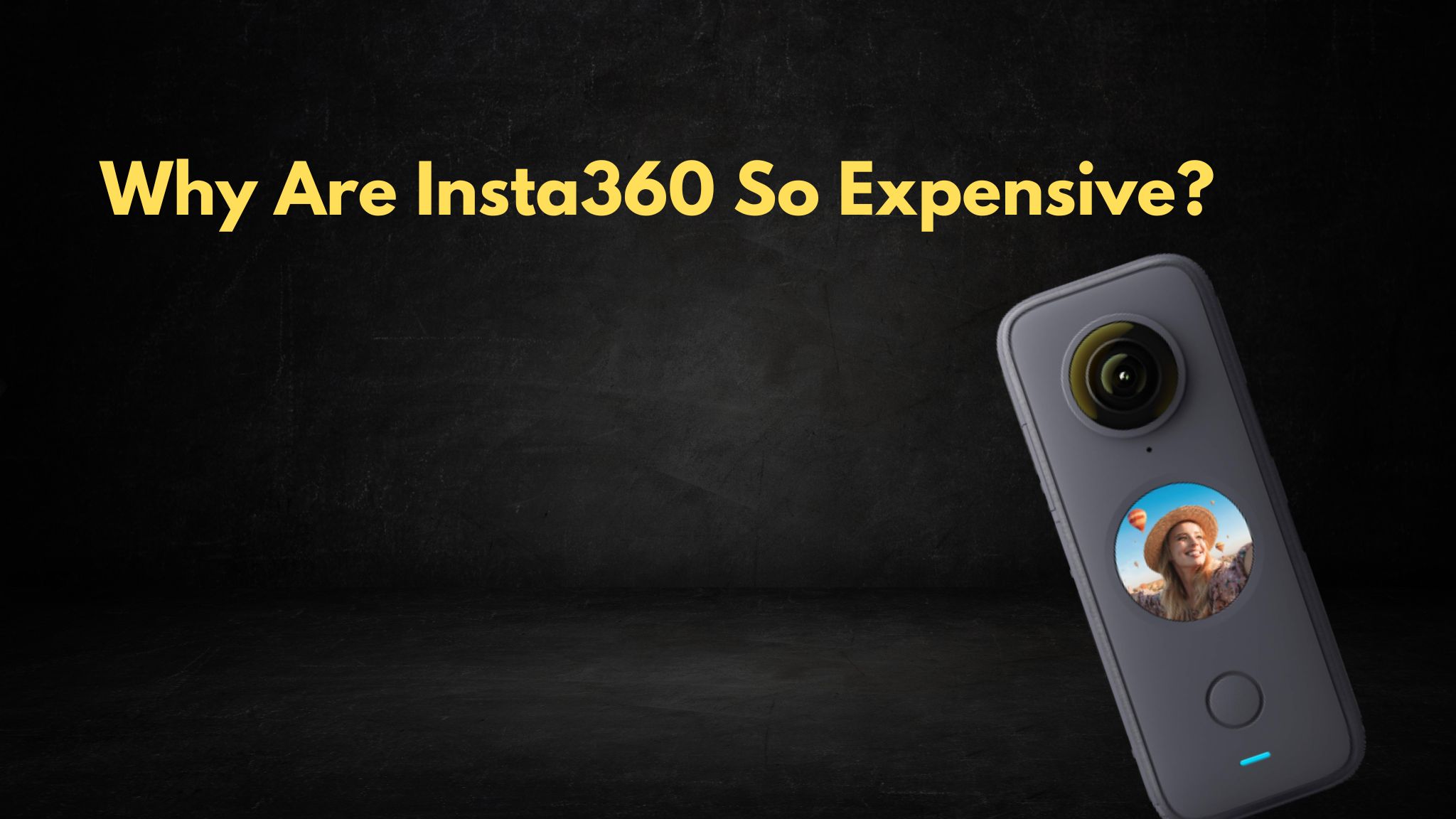 Why Are Insta360 So Expensive?