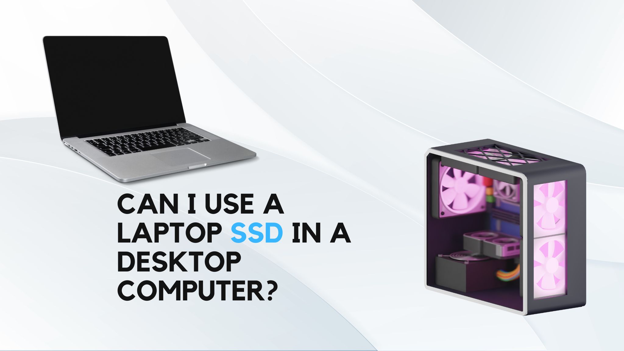 Can I use a laptop SSD in a desktop computer?